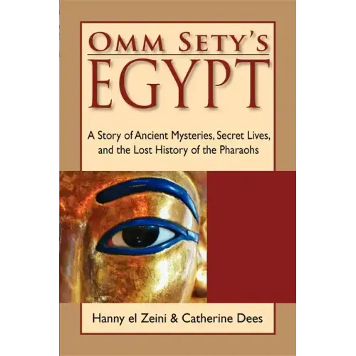 Omm Sety's Egypt: A Story of Ancient Mysteries, Secret Lives, and the Lost History of the Pharaohs - Paperback