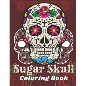 Sugar Skull Coloring Book: A Day of the Death Sugar Skulls Coloring Book With Big Skulls Designs Anti-Stress Reliving Relaxation For Adults - Paperback