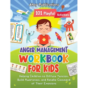 Anger Management Workbook for Kids: 101 Playful Activities Helping Children to Diffuse Tension, Build Awareness, and Retake Command of Their Emotions - Hardcover
