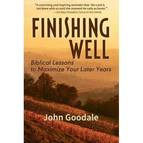 Finishing Well: Biblical Lessons to Maximize Your Later Years - Paperback