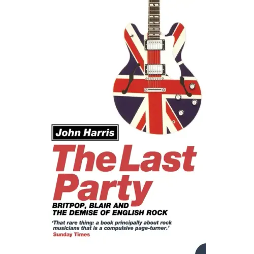 The Last Party: Britpop, Blair and the Demise of English Rock - Paperback