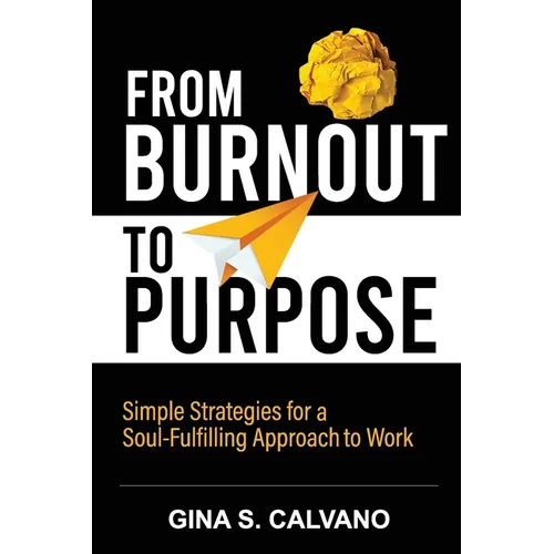 From Burnout to Purpose: Simple Strategies for a Soul-Fulfilling Approach to Work - Paperback