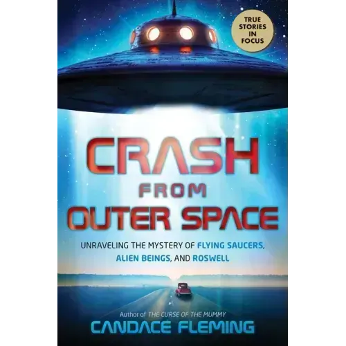 Crash from Outer Space: Unraveling the Mystery of Flying Saucers, Alien Beings, and Roswell - Hardcover