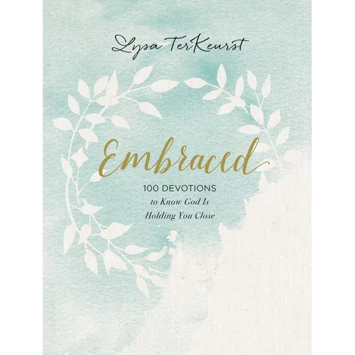 Embraced: 100 Devotions to Know God Is Holding You Close - A Daily Devotional for Comfort and Confidence - Hardcover