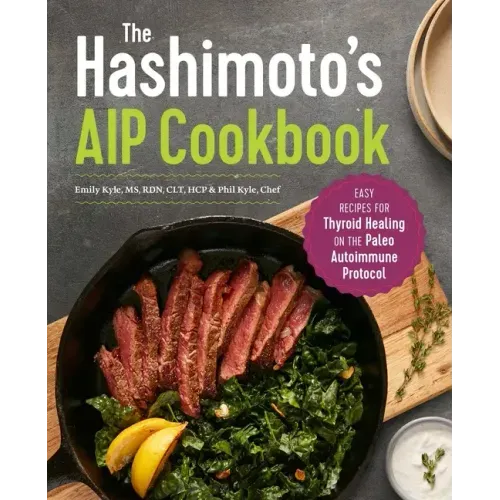 The Hashimoto's AIP Cookbook: Easy Recipes for Thyroid Healing on the Paleo Autoimmune Protocol - Paperback