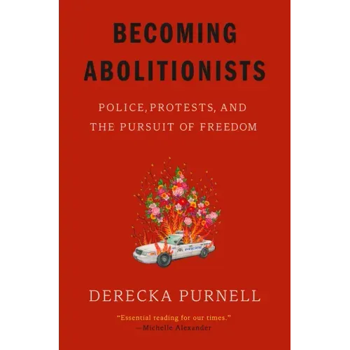 Becoming Abolitionists: Police, Protests, and the Pursuit of Freedom - Paperback