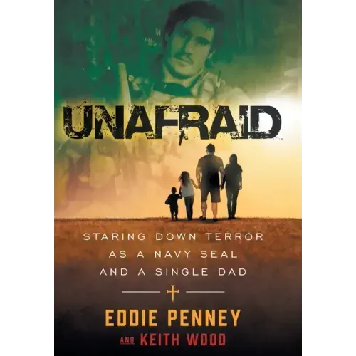Unafraid: Staring Down Terror as a Navy SEAL and Single Dad - Hardcover