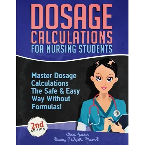 Dosage Calculations for Nursing Students: Master Dosage Calculations The Safe & Easy Way Without Formulas! - Paperback