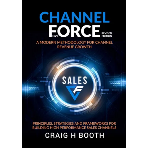 Channel Force: A Modern Methodology for Channel Revenue Growth - Paperback