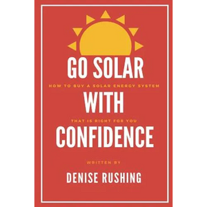 Go Solar with Confidence: How to Buy a Solar Energy System That Is Right for You - Paperback
