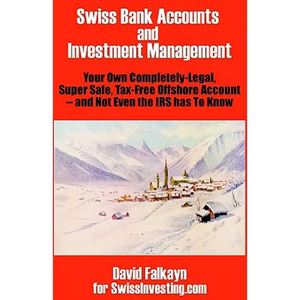 Swiss Bank Accounts and Investment Management: Your Own Completely-Legal, Super Safe, Tax-Free Offshore Account -- And Not Even the IRS Has to Know - Paperback