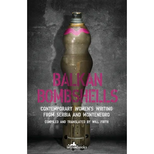 Balkan Bombshells: Contemporary Women's Writing from Serbia and Montenegro - Paperback