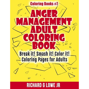 Anger Management Adult Coloring Book: Break it! Smash it! Color it! Coloring Pages for Adults - Paperback