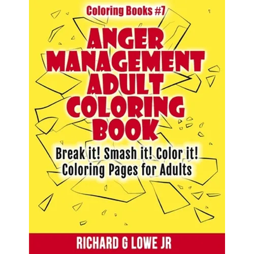 Anger Management Adult Coloring Book: Break it! Smash it! Color it! Coloring Pages for Adults - Paperback