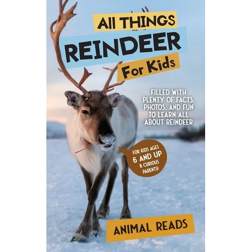All Things Reindeer For Kids: Filled With Plenty of Facts, Photos, and Fun to Learn all About Reindeer - Hardcover