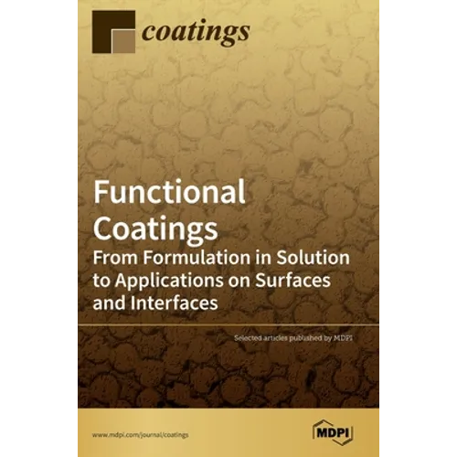 Functional Coatings: From Formulation in Solution to Applications on Surfaces and Interfaces - Hardcover