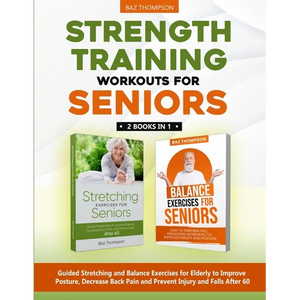 Strength Training Workouts for Seniors: 2 Books In 1 - Guided Stretching and Balance Exercises for Elderly to Improve Posture, Decrease Back Pain and - Paperback
