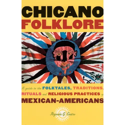 Chicano Folklore: A Guide to the Folktales, Traditions, Rituals and Religious Practices of Mexican Americans - Paperback