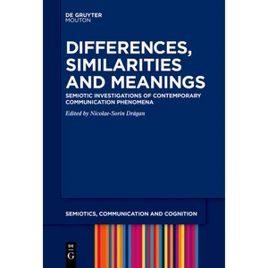 Differences, Similarities and Meanings: Semiotic Investigations of Contemporary Communication Phenomena - Paperback