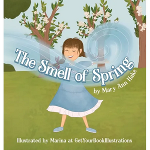 The Smell of Spring: A blind girl experiences the season through her nose. - Hardcover