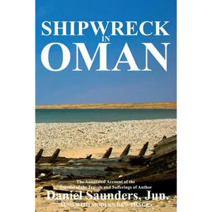 Shipwreck in Oman: A journal of the travels and sufferings of Daniel Saunders, Jun - Paperback