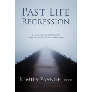 Past Life Regression: A Manual for Hypnotherapists to Conduct Effective Past Life Regression Sessions - Paperback