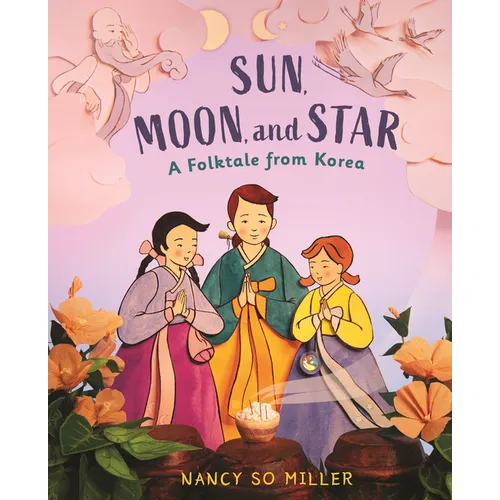 Sun, Moon, and Star: A Folktale from Korea - Hardcover