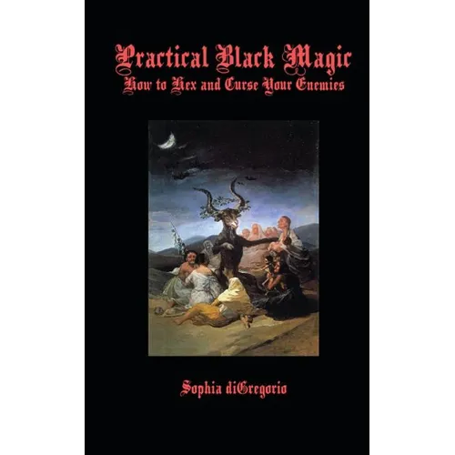 Practical Black Magic: How to Hex and Curse Your Enemies - Paperback