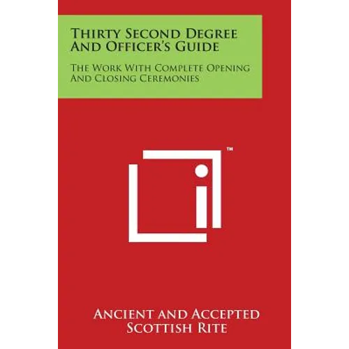 Thirty Second Degree and Officer's Guide: The Work with Complete Opening and Closing Ceremonies - Paperback