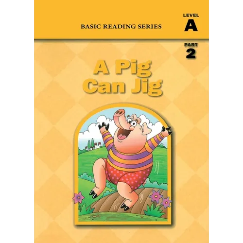 Basic Reading Series, Level A Part 2 Reader, A Pig Can Jig: Classic Phonics Program for Beginning Readers, ages 5-8, illus., 80 pages - Paperback