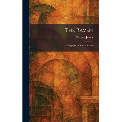 The Raven: A Biography of Sam Houston - Hardcover