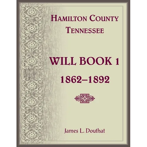 Hamilton County, Tennessee Will Book 1, 1862-1892 - Paperback