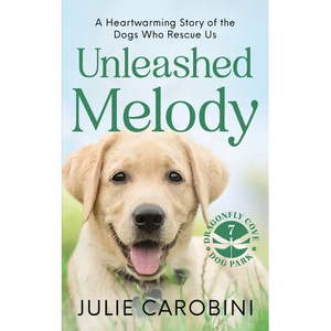Unleashed Melody: A Heartwarming Story of the Dogs Who Rescue Us - Paperback