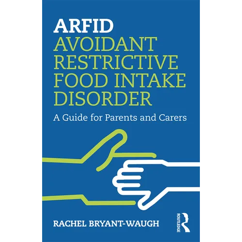 Arfid Avoidant Restrictive Food Intake Disorder: A Guide for Parents and Carers - Paperback