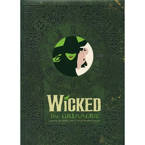 Wicked: The Grimmerie, a Behind-The-Scenes Look at the Hit Broadway Musical - Hardcover