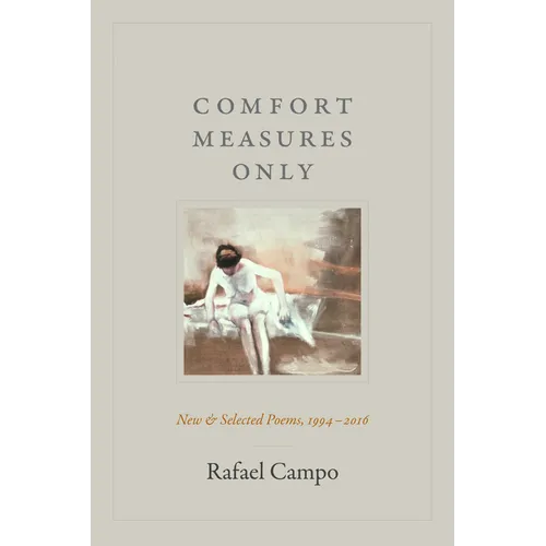Comfort Measures Only: New and Selected Poems, 1994-2016 - Paperback