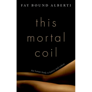 This Mortal Coil: The Human Body in History and Culture - Hardcover