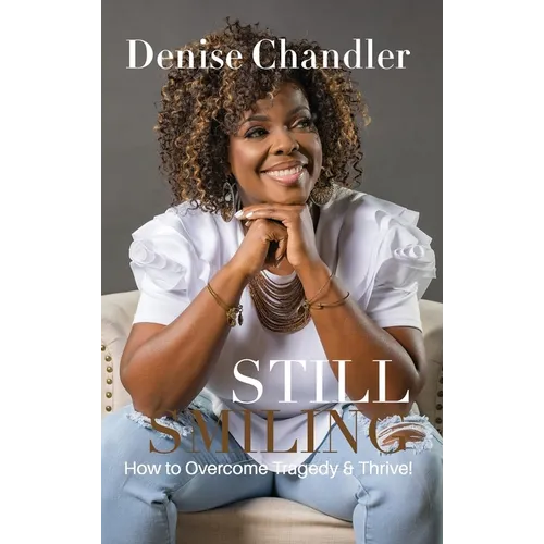 Still Smiling: How to Overcome Tragedy and Thrive! - Hardcover