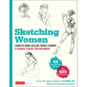 Sketching Women: Learn to Draw Lifelike Female Figures, a Complete Course for Beginners - Over 600 Illustrations - Paperback