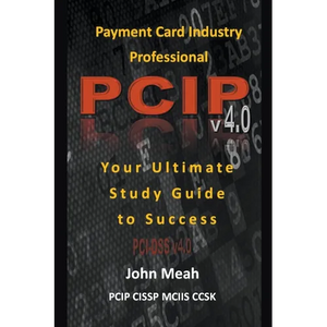 Payment Card Industry Professional (PCIP) v4.0: Your Ultimate Study Guide to Success - Paperback