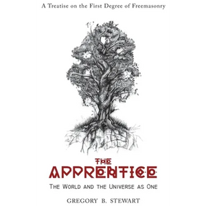 The Apprentice: The World and the Universe as One: A Treatise on the First Degree of Freemasonry - Hardcover
