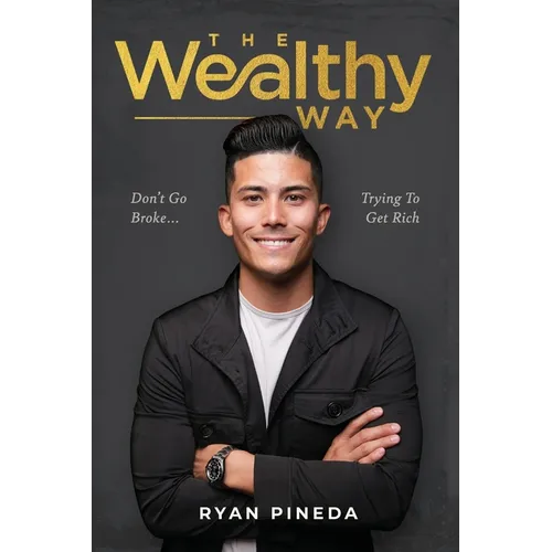 The Wealthy Way: Don't Go Broke Trying To Get Rich - Paperback
