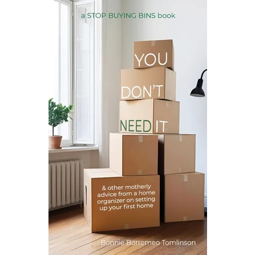 You Don't Need It: & other motherly advice from a home organizer on setting up your first home - Paperback