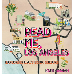 Read Me, Los Angeles: Exploring L.A.'s Book Culture - Hardcover