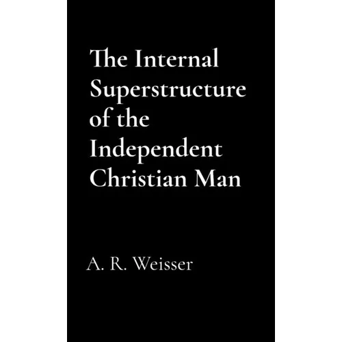 The Internal Superstructure of the Independent Christian Man - Paperback