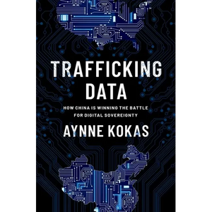 Trafficking Data: How China Is Winning the Battle for Digital Sovereignty - Hardcover