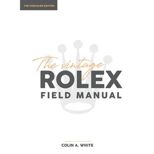 The Vintage Rolex Field Manual: An Essential Collectors Reference Guide - Hardcover