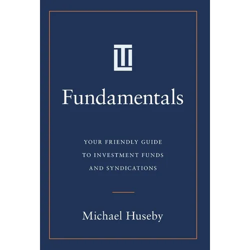 Fundamentals: Your Friendly Guide to Investment Funds and Syndications - Hardcover