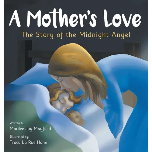 A Mother's Love: The Story of the Midnight Angel - A Children's Picture Book about Parental Love - Great Gift for Mom or Grandma on Mother's Day, Gran - Hardcover