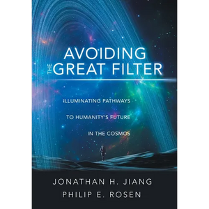 Avoiding the Great Filter: Illuminating Pathways to Humanity's Future in the Cosmos - Hardcover